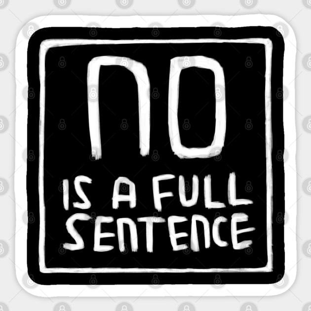 No is A Full Sentence, No means No Sticker by badlydrawnbabe